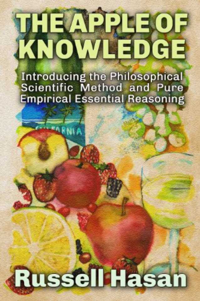 The Apple of Knowledge: Introducing the Philosophical Scientific Method and Pure Empirical Essential Reasoning (Philosophy, Logic, Science, Law)