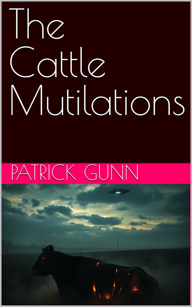 The Cattle Mutilations: A Comprehensive Investigation Into Cattle Mutilations, Unexplained Phenomena, & UFO Encounters