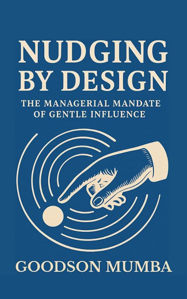 NUDGING BY DESIGN: THE MANAGERIAL MANDATE OF GENTLE INFLUENCE