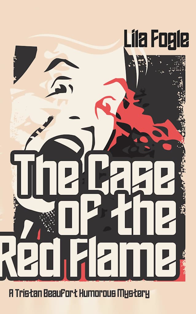 The Case of the Red Flame: A Tristan Beaufort Humorous Mystery (Tristan Beaufort Humorous Mysteries Book 1)