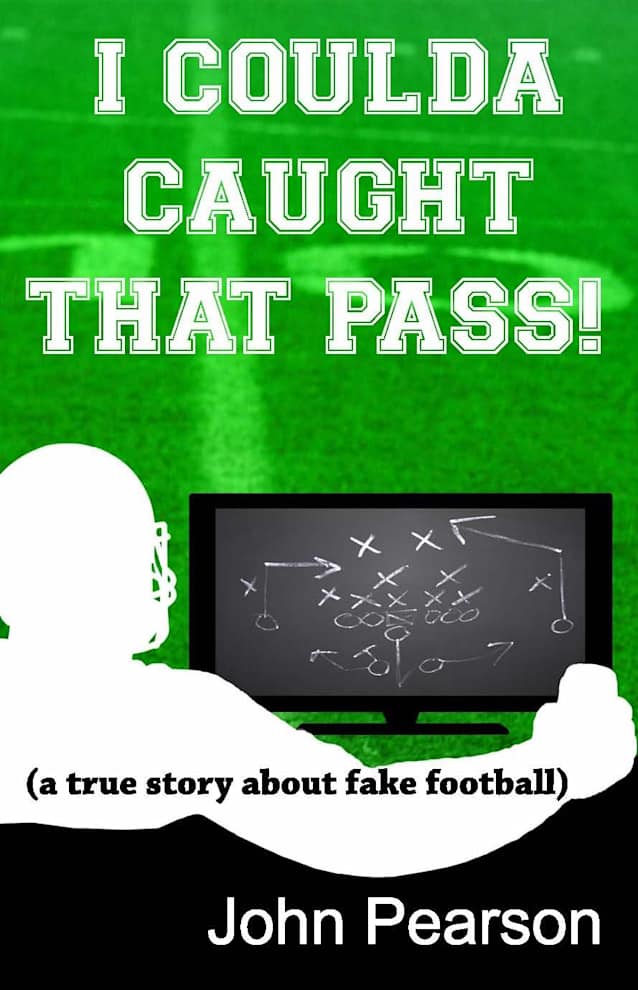 I Coulda Caught That Pass! (a true story about fake football)