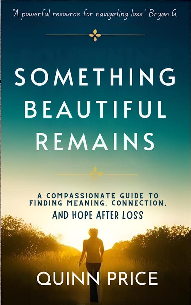 Something Beautiful Remains: A Compassionate Guide to Finding Meaning, Connection, and Hope After Loss (Resilience Book 4)