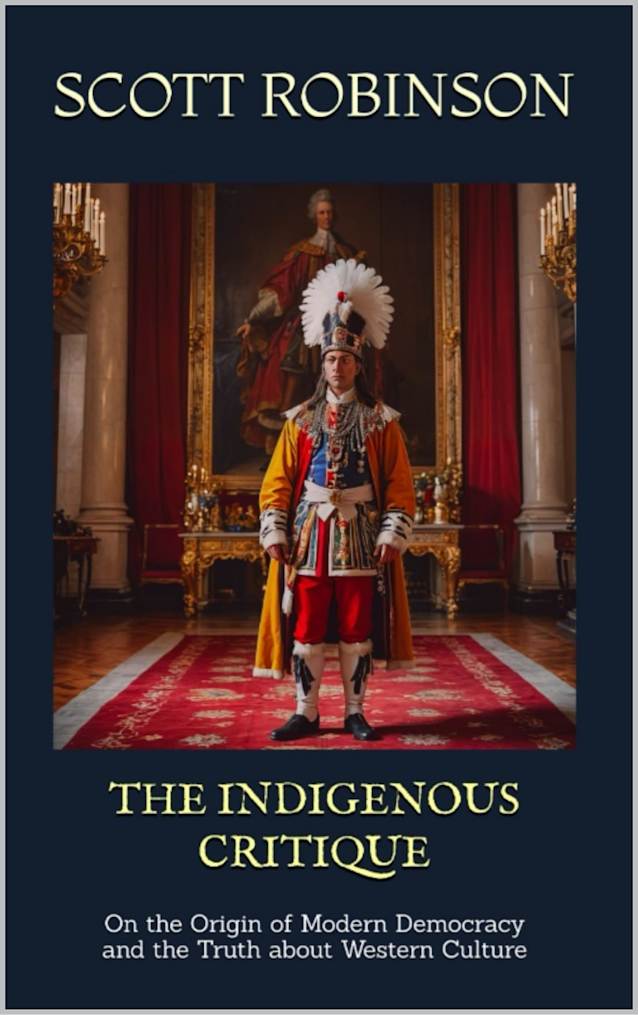 The Indigenous Critique: On the Origin of Modern Democracy and the Truth about Western Culture