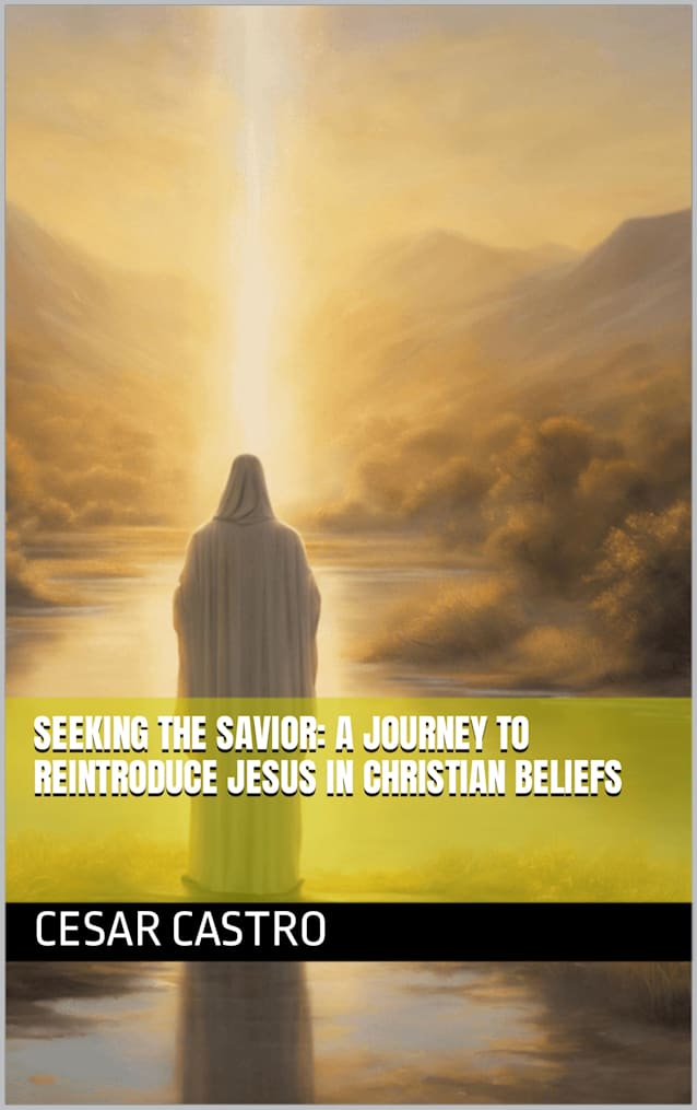Seeking the Savior: A Journey to Reintroduce Jesus in Christian Beliefs