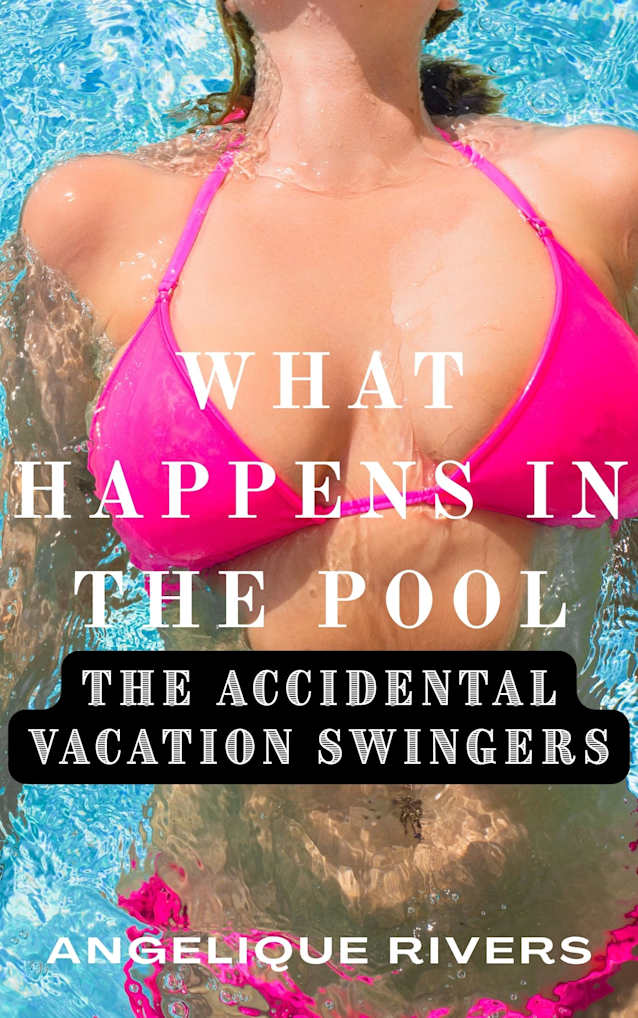 What Happens In The Pool (The Accidental Vacation Swingers)
