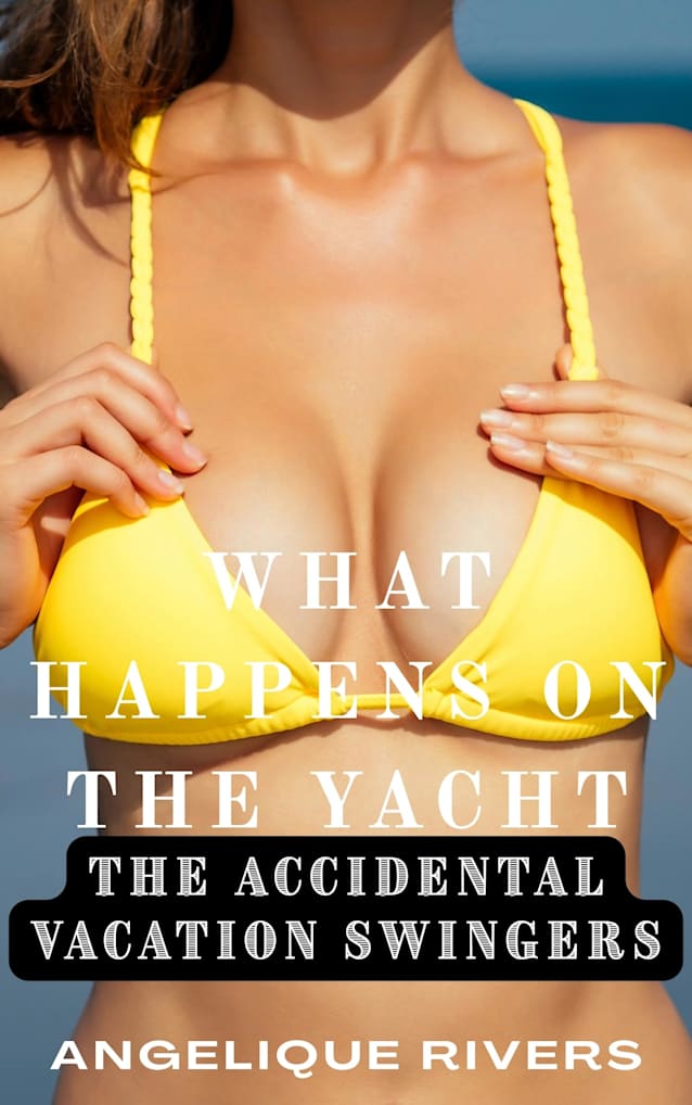 What Happens On The Yacht (The Accidental Vacation Swingers)