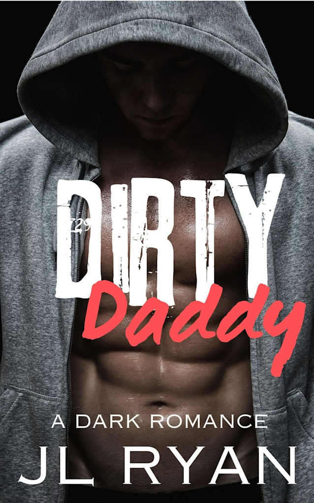 Dirty Daddy: A Dark And Steamy Alpha Bad Boy Single Dad Romance