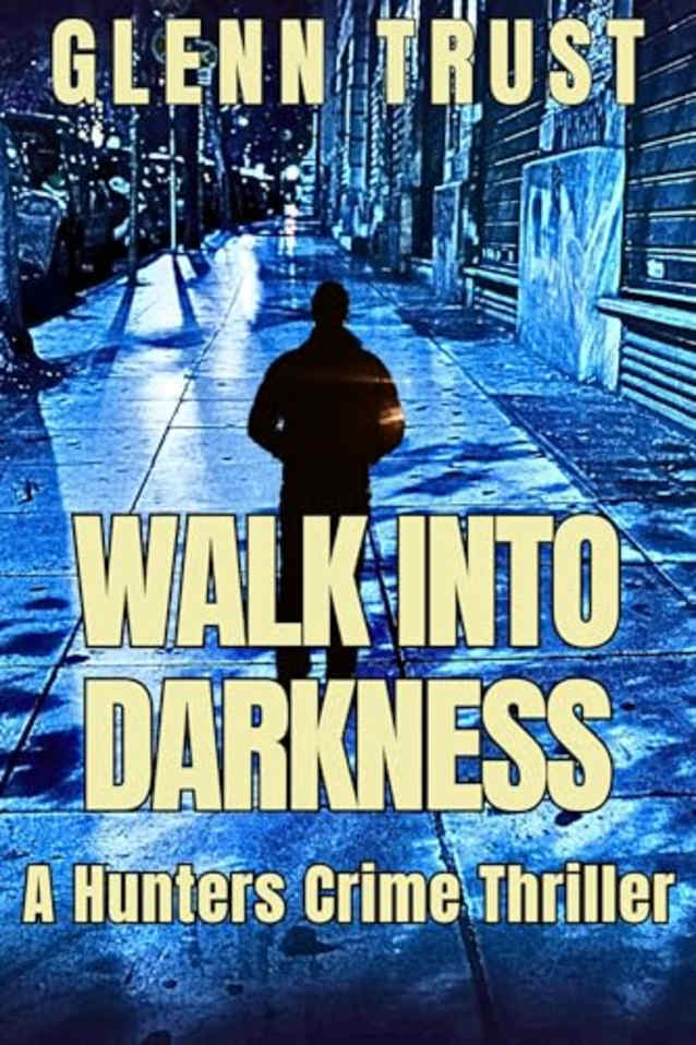 Walk into Darkness: A Hunters Crime Thriller (The Hunters Book 7)