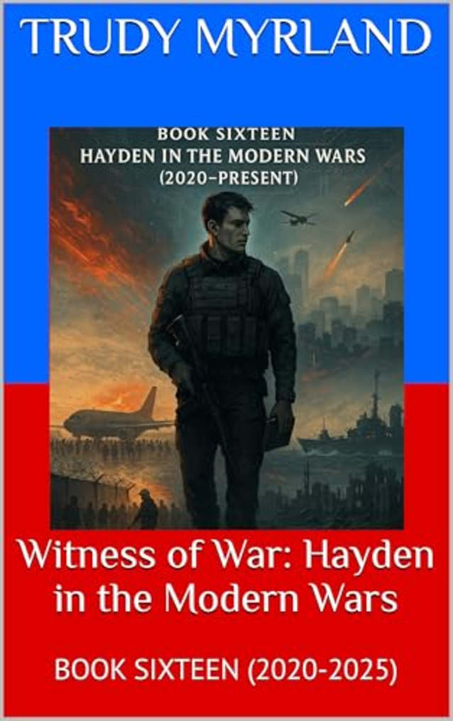 Witness of War: Hayden in the Modern Wars: BOOK SIXTEEN (2020-2025) (Witness to War – The Hayden Carter Chronicles 16)