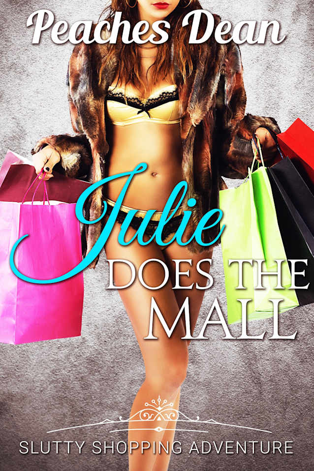 Julie Does The Mall: Slutty Shopping Adventure (Cheating Wife) (Slutty Wife Julie Series Book 2)