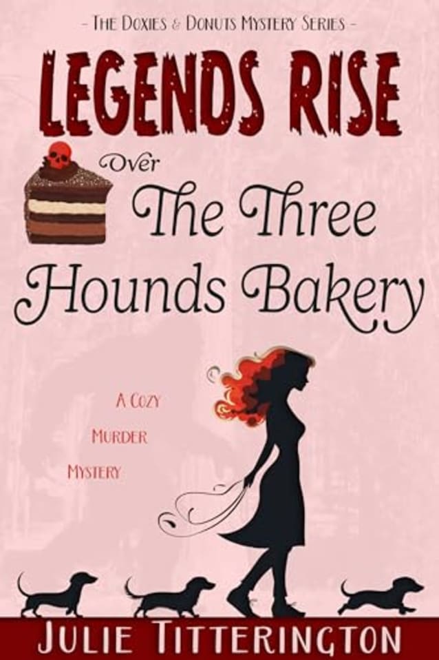 Legends Rise Over The Three Hounds Bakery: A Cozy Murder Mystery (The Doxies & Donuts Mystery Series Book 4)
