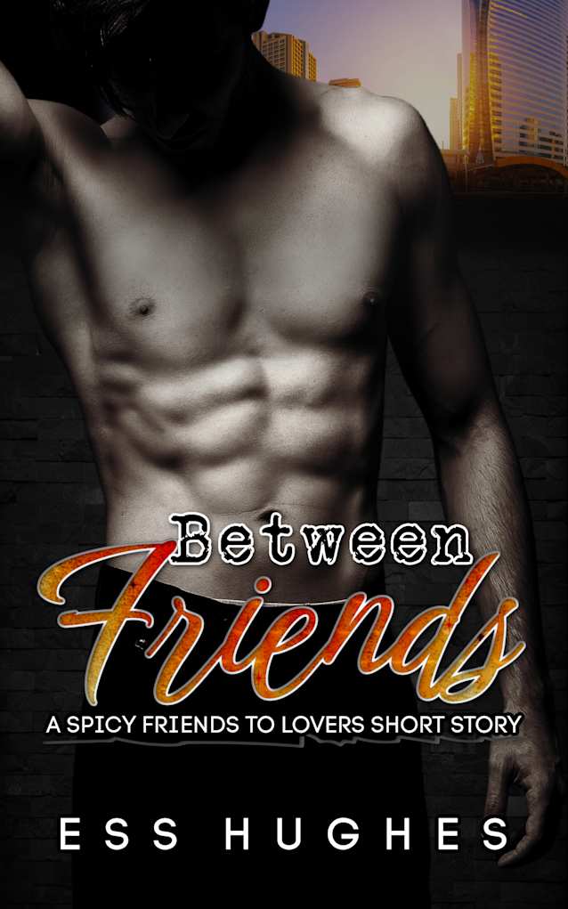 Between Friends - A Spicy Friends To Lovers Short Story