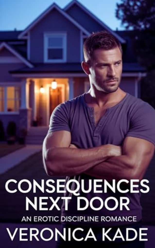Consequences Next Door: An Erotic Discipline Romance (Bound by Consequences Book 1)