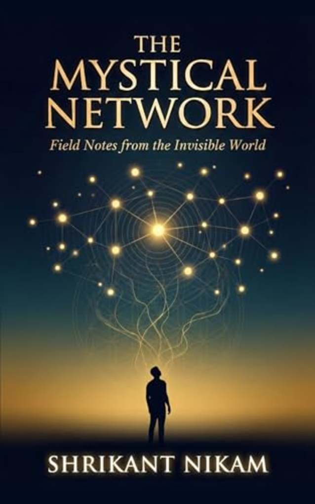 The Mystical Network: Field Notes from the Invisible World
