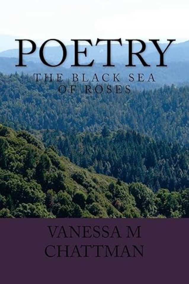 Poetry: The Black Sea of Roses (Volume 12) Paperback – August 2, 2016 by Vanessa M. Chattman (Author)