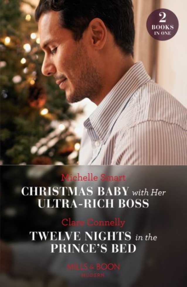 Christmas Baby with Her Ultra-Rich Boss / Twelve Nights in the Prince’s Bed