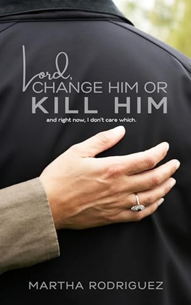 Lord, Change Him or Kill Him: and right now, I don’t care which