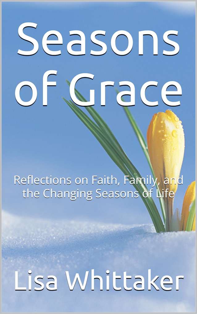 Seasons of Grace: Reflections on Faith, Family, and the Changing Seasons of Life