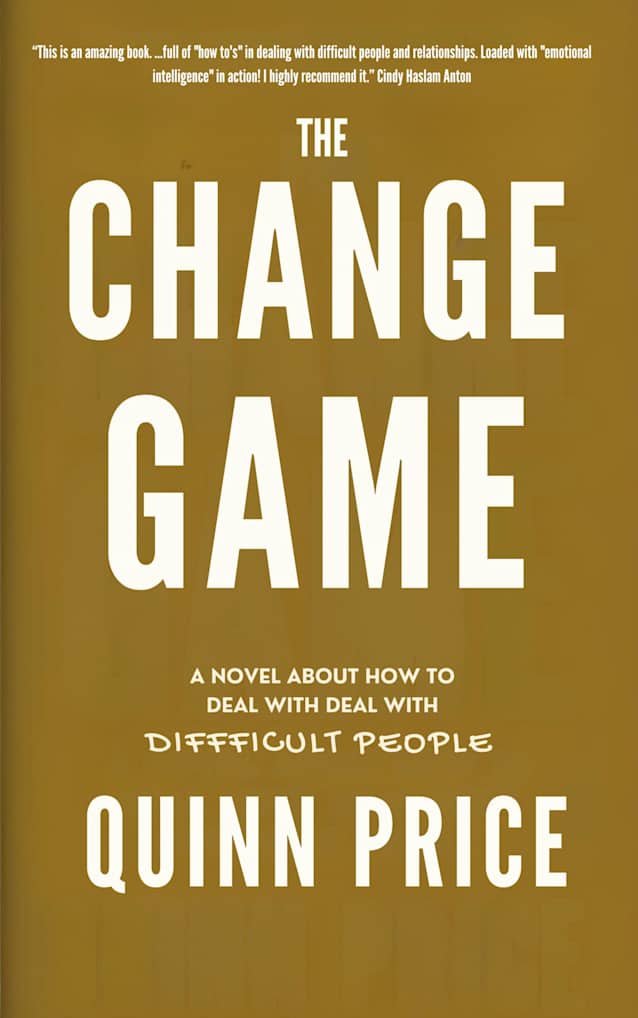 The Change Game: A Novel About How to Deal With Difficult People