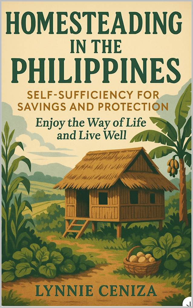Homesteading in the Philippines: Self-Sufficiency for Savings and Protection : Enjoy the Way of Life and Live Well