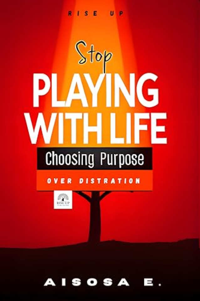 Stop Playing: Start Living With Purpose and Faith (Stop Playing – Start Living With Purpose and Faith Book 1)