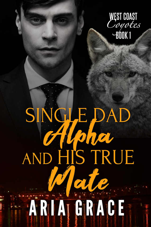 Single Dad Alpha and His True Mate: MM Mpreg Shifter Romance (West Coast Coyotes Book 1)