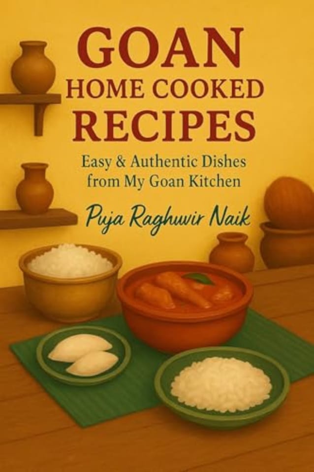 GOAN HOME COOKED RECIPES: Easy Indian Seafood, Curries & Traditional Dishes Made Simple