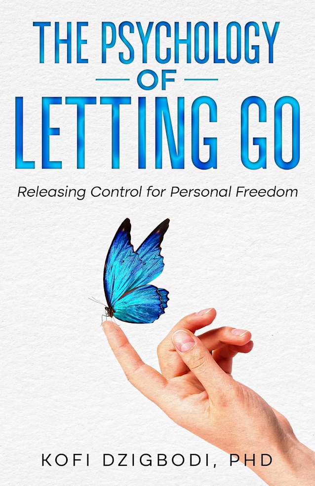 The Psychology of Letting Go: Releasing Control for Personal Freedom (letting go series)