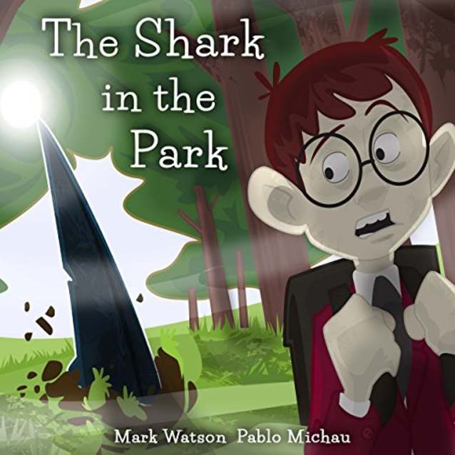 The Shark in the Park (Mark Watson Children’s Books Book 1)