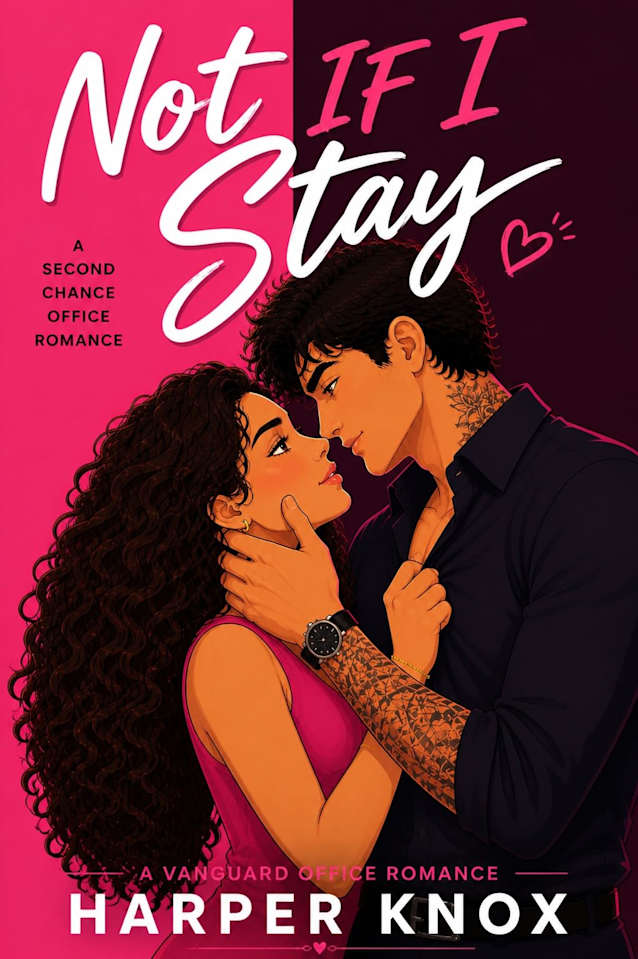 Not If I Stay: A Spicy Second-Chance Workplace Romance (Vanguard Office Romances Book 2)