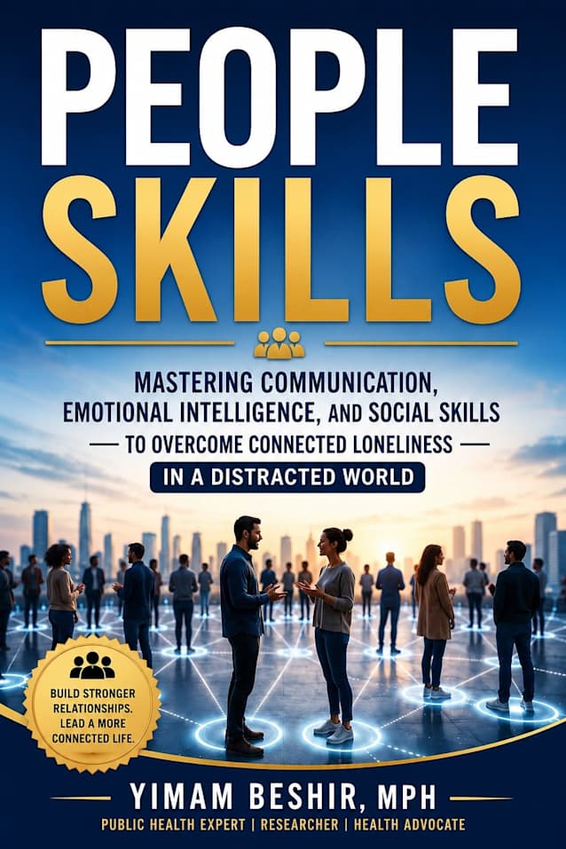 People Skills : Mastering Communication, Emotional Intelligence, Social Skills, and Meaningful Human Connection to Overcome Connected Loneliness in a Distracted World