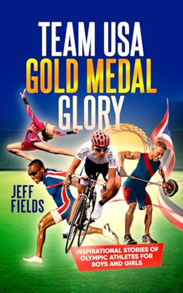 Team USA Gold Medal Glory: Inspirational Stories of Olympic Athletes for Boys and Girls (Inspirational Sports Stories for Boys and Girls Book 2)