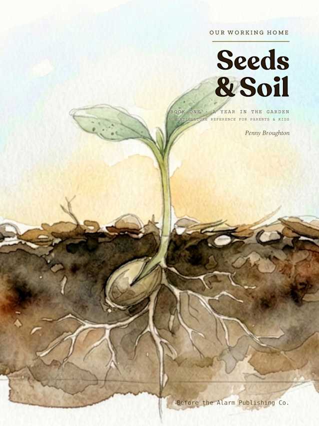 Seeds & Soil: A Year in the Garden — A Horticulture Reference for Parents & Kids (Our Working Home Book 1)