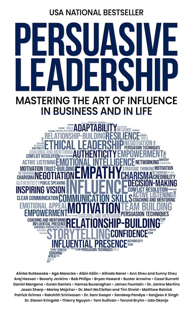 Persuasive Leadership: Mastering the Art of Influence in Business and in Life