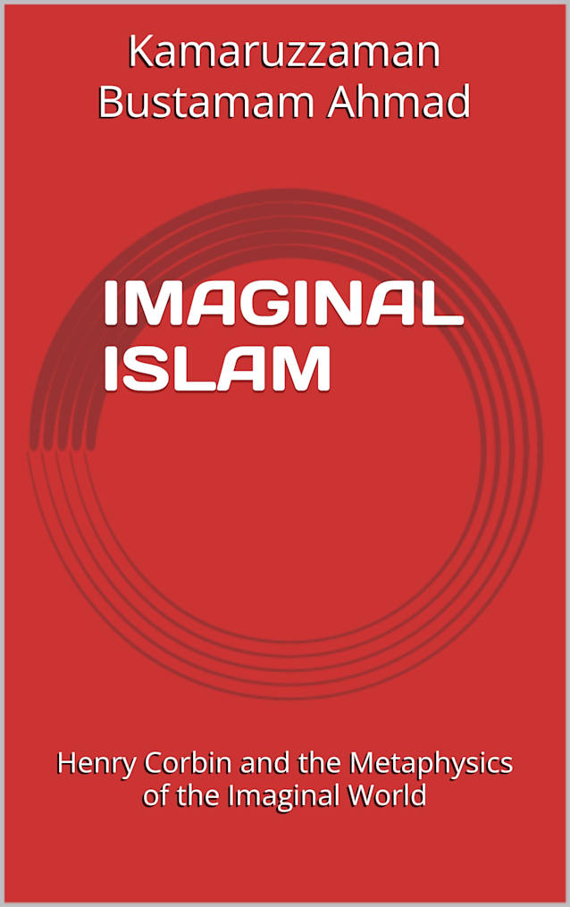 IMAGINAL ISLAM : Henry Corbin and the Metaphysics of the Imaginal World (Henry Corbin Studies Book 1)