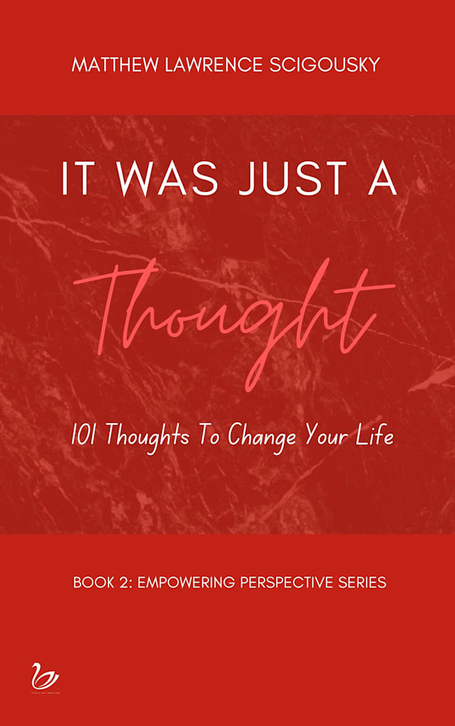 It Was Just A Thought: 101 Thoughts to Change Your Life (An Empowering Perspective Book 2)