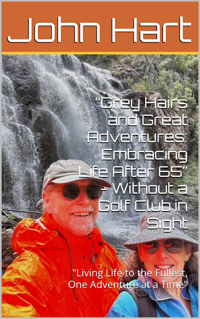 “Grey Hairs and Great Adventures: Embracing Life After 65” - Without a Golf Club in Sight : “Living Life to the Fullest, One Adventure at a Time”