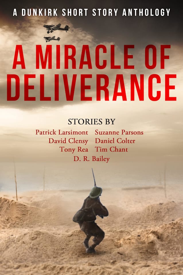 A Miracle of Deliverance: A Dunkirk Short Story Anthology