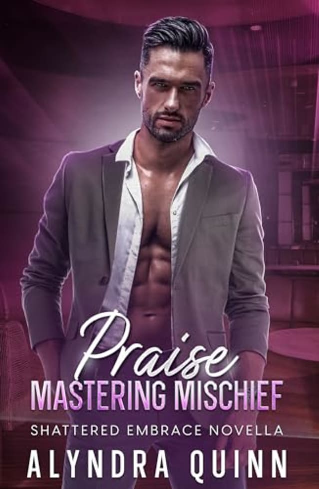 Praise: Mastering Mischief (Shattered Embrace Book 2.1) 