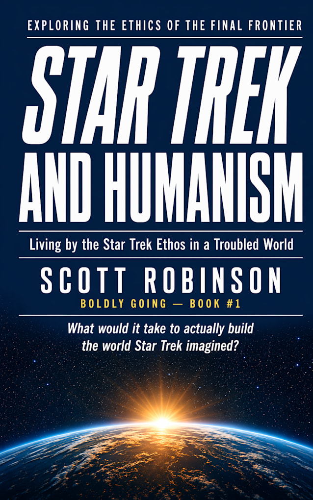 Star Trek and Humanism: Living by the Star Trek Ethos in a Troubled World
