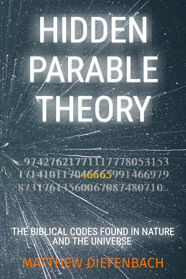 Hidden Parable Theory: The Biblical Codes Found in Nature and the Universe