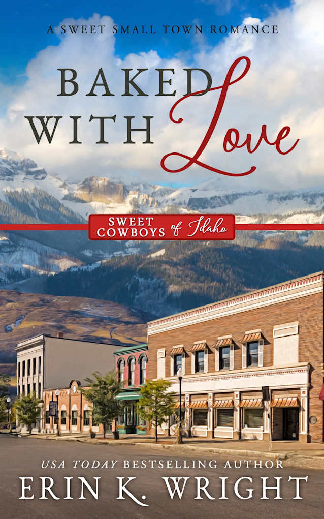 Baked With Love: An Enemies-to-Lovers Sweet Romance (Sweet Cowboys of Idaho, #9)