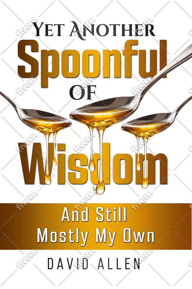 ‘Yet Another Spoonful of Wisdom’: ‘And Still Mostly My Own’ (Spoonfuls of Wisdom Book 4)