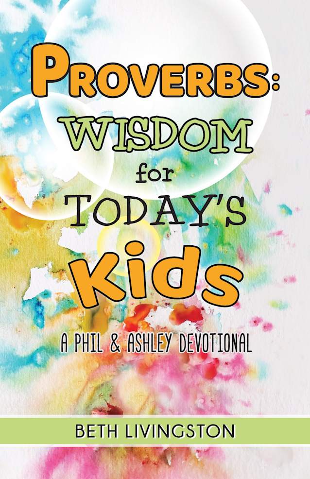 Proverbs: Wisdom for Today’s Kids: A Phil and Ashley Devotional
