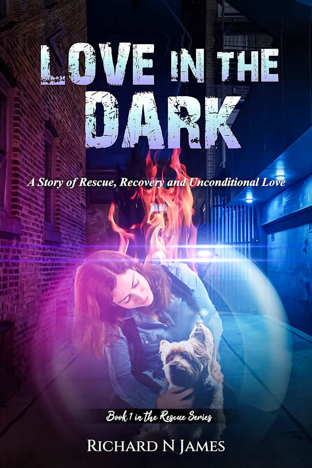 Love in the Dark: A Story of Rescue, Recovery and Unconditional Love (The Dog Rescue Series Book 1)