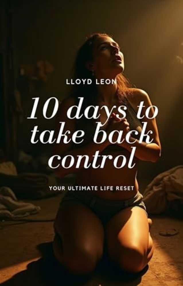 Ten Days To Take Back Control: Your Ultimate Life Reset