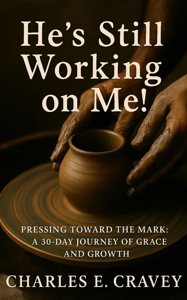 “HE’S STILL WORKING ON ME!”: A 30-DAY DEVOTIONAL ENCOUNTER WITH THE MASTER POTTER