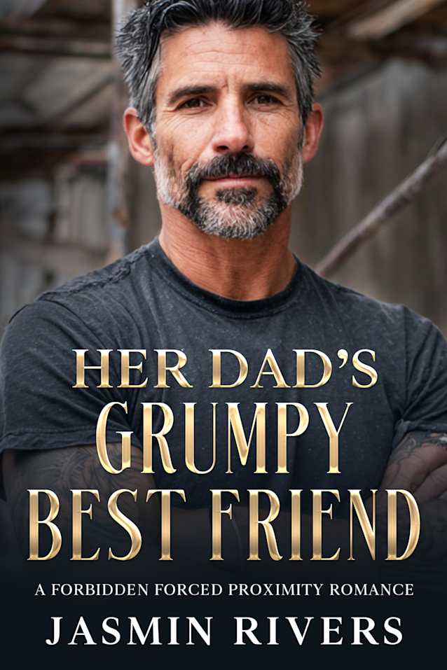 Her Dad’s Grumpy Best Friend: A Small Town Forced Proximity Romance