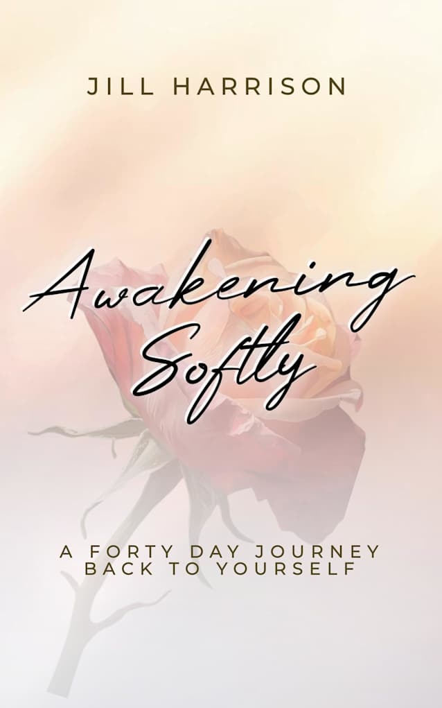 Awakening Softly: A Forty Day Journey Back To Yourself