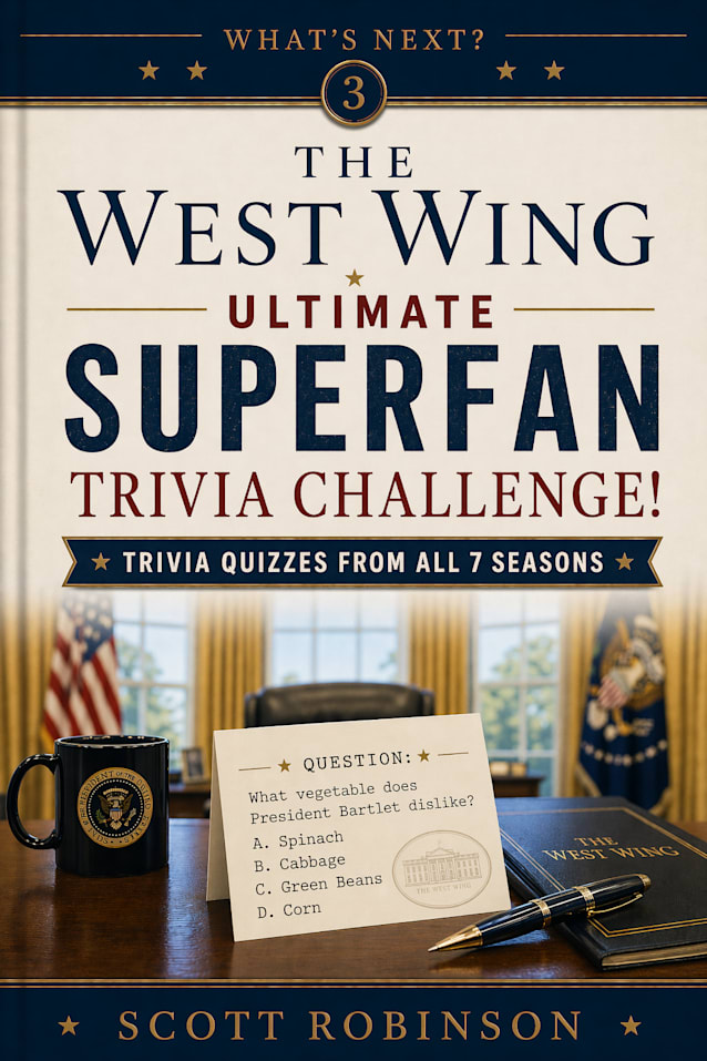 The West Wing Ultimate Superfan Trivia Challenge!: Trivia Quizzes from All 7 Seasons (What’s Next? Book 3)